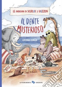 Il dente misterioso. Le indagini di Scerloc e Uozzon. Ediz. a colori libro di Gorelik Katerina