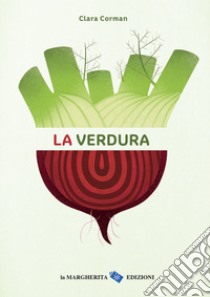 La verdura. Ediz. a colori libro di Corman Clara