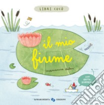 Il mio fiume. Libri cucù. Ediz. a colori libro di Dubuc Marianne