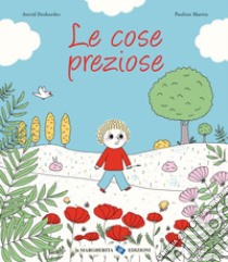 Le cose preziose. Ediz. a colori libro di Desbordes Astrid; Martin Pauline