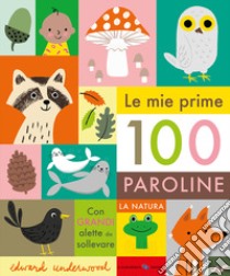 Le mie prime 100 paroline. La natura. Ediz. a colori libro di Underwood Edward