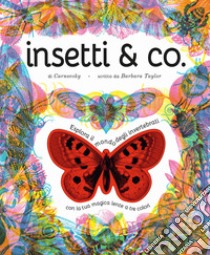 Insetti & co. Esplora il mondo degli invertebrati con la tua magica lente a 3 colori. Ediz. a colori. Con lenti colorate libro di Taylor Barbara