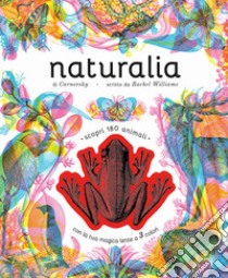 Naturalia. Scopri 180 animali con la tua magica lente a 3 colori. Ediz. a colori. Con lenti colorate libro di Williams Rachel