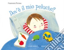 Dov'è il mio peluche? Ediz. a colori libro di Pirrone Francesca