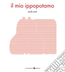 Il mio ippopotamo. Ediz. a colori libro di Coat Janik