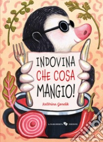 Indovina che cosa mangio! Ediz. a colori libro di Gorelik Katerina