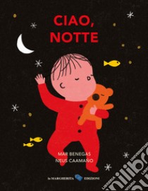 Ciao, notte. Ediz. a colori libro di Benegas Mar