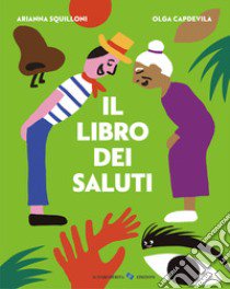 Il libro dei saluti. Ediz. a colori libro di Squilloni Arianna