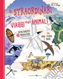 Gli straordinari viaggi degli animali. Ediz. a colori libro di Hanaor Ziggy