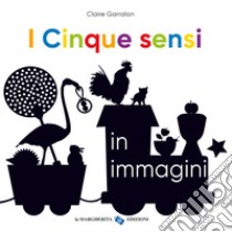 I cinque sensi in immagini. Ediz. a colori libro di Garralon Claire