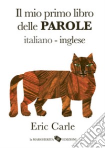 Il mio primo libro delle parole italiano-inglese. Ediz. a colori libro di Carle Eric