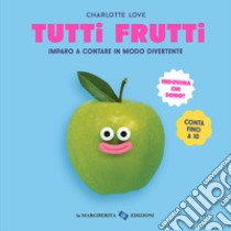 Tutti frutti. Ediz. a colori libro di Love Charlotte