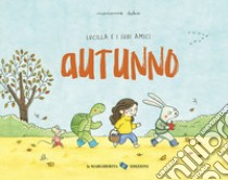 Autunno. Lucilla e i suoi amici. Ediz. a colori libro di Dubuc Marianne