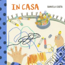 In casa. Ediz. a colori libro di Costa Daniela