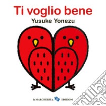 Ti voglio bene. Ediz. a colori libro di Yonezu Yusuke