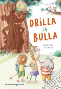 Drilla la bulla. Ediz. a colori libro di Paglia Isabella