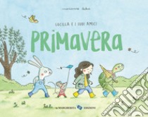 Primavera. Lucilla e i suoi amici. Ediz. a colori libro di Dubuc Marianne