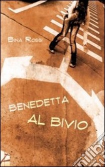 Benedetta al bivio libro di Rossi Bina