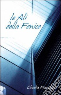 Le ali della fenice libro di Franchini Claudia