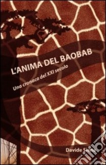 L'anima del Baobab. Una cronaca del XXI secolo libro di Siena Davide