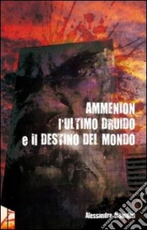 Ammenion l'ultimo druido e il destino del mondo libro di Orlandini Alessandro