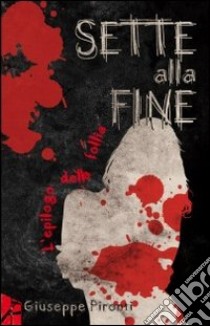 Sette alla fine. L'epilogo della follia libro di Pironti Giuseppe