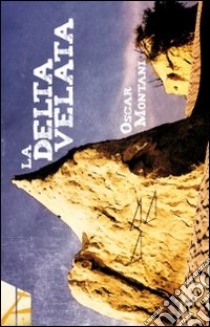 La Delta Velata libro di Montani Oscar