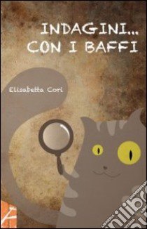 Indagini... con i baffi libro di Cori Elisabetta