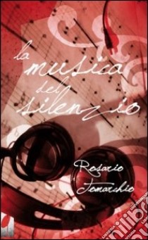 La musica del silenzio libro di Tomarchio Rosario