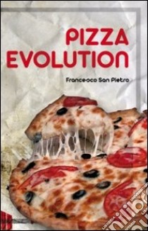 Pizza evolution libro di San Pietro Francesco