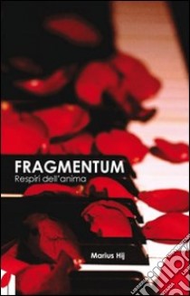 Fragmentum. Respiri dell'anima libro di Hij Marius