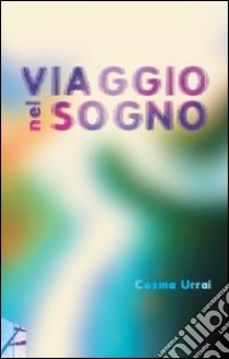 Viaggio nel sogno libro di Urrai Cosma