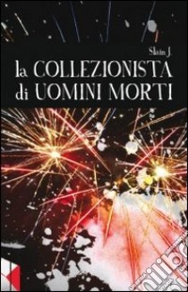 La collezionista di uomini morti libro di Slain J.