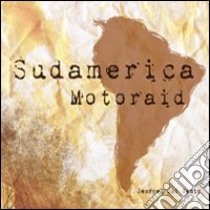 Sudamerica motoraid libro di Dal Santo Georges