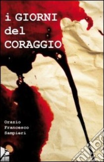 I giorni del coraggio libro di Sampieri Orazio F.