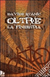 Oltre la finestra libro di Stanic Davide