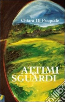 Attimi e sguardi libro di Di Pasquale Chiara