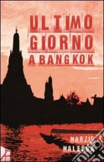 Ultimo giorno a Bangkok libro di Malerba Marzio