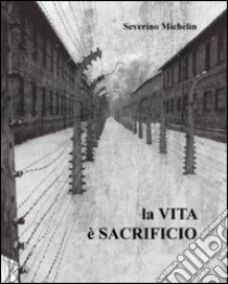 La vita è sacrificio libro di Michelin Severino