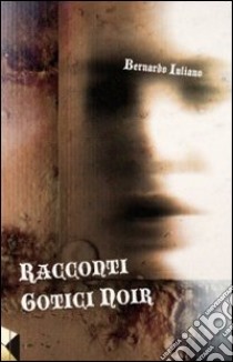 Racconti gotici noir libro di Iuliano Bernardo