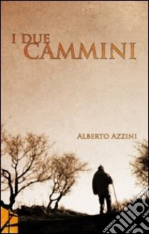 I due cammini libro di Azzini Alberto