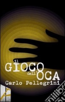 Il gioco dell'oca libro di Pellegrini Carlo