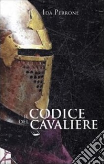 Il codice del cavaliere libro di Perrone Ida