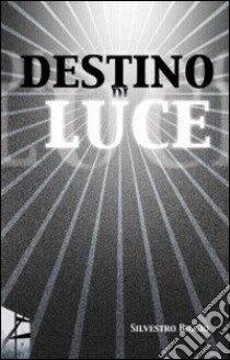 Destino di luce libro di Biggio Silvestro