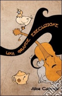 Una grande esecuzione libro di Cappagli Alice