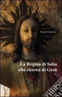 La regina di Saba alla ricerca di Gesù libro di Cesarscoin Nomask