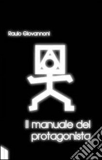 Il manuale del protagonista libro di Giovannoni Raulo