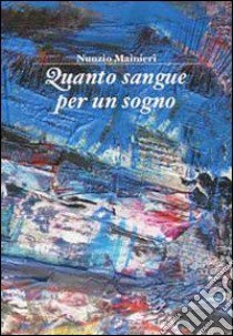 Quanto sangue per un sogno libro di Mainieri Nunzio