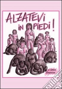 Alzatevi in piedi! libro di Acquaviva Grazia