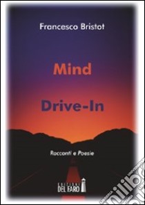 Mind drive-in libro di Bristot Francesco